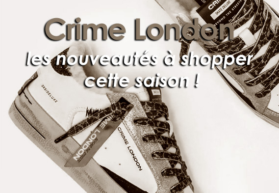 Baskets Crime London : les nouveautés à shopper cette saison !
